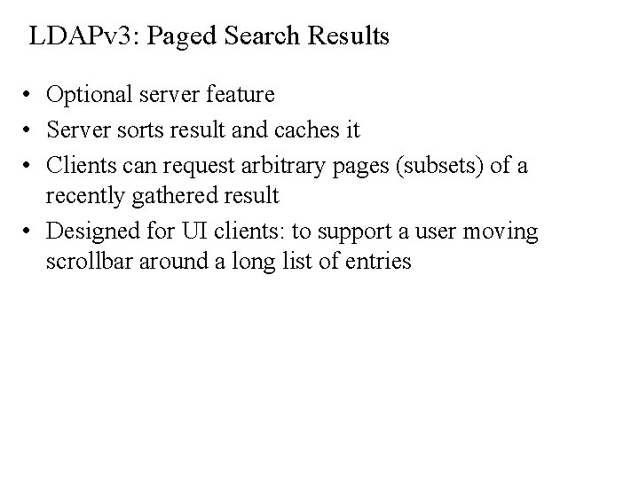LDAPv 3: Paged Search Results • Optional server feature • Server sorts result and
