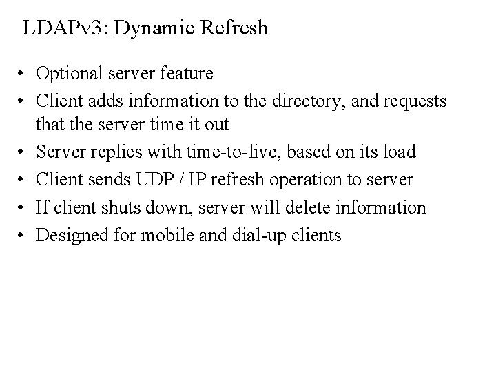 LDAPv 3: Dynamic Refresh • Optional server feature • Client adds information to the