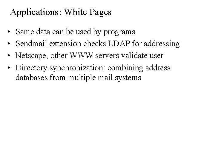 Applications: White Pages • • Same data can be used by programs Sendmail extension