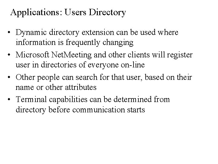 Applications: Users Directory • Dynamic directory extension can be used where information is frequently