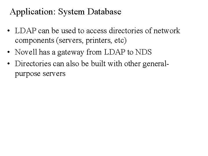 Application: System Database • LDAP can be used to access directories of network components