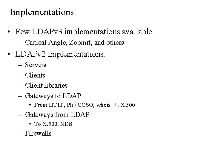 Implementations • Few LDAPv 3 implementations available – Critical Angle, Zoomit; and others •