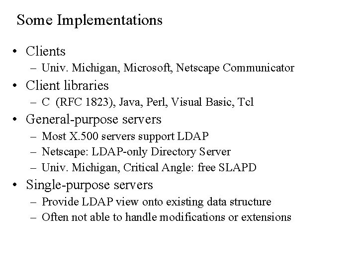 Some Implementations • Clients – Univ. Michigan, Microsoft, Netscape Communicator • Client libraries –