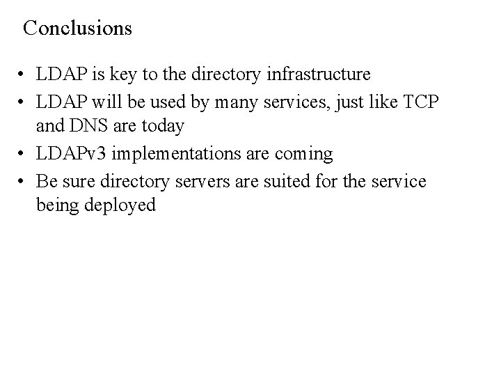 Conclusions • LDAP is key to the directory infrastructure • LDAP will be used