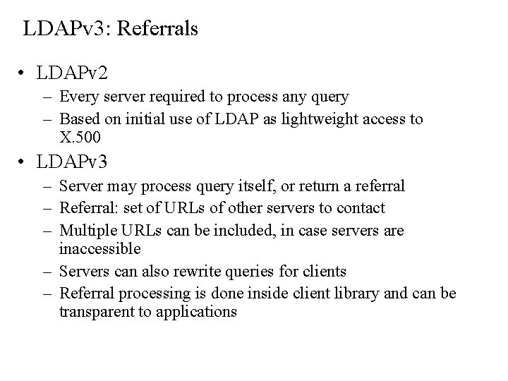 LDAPv 3: Referrals • LDAPv 2 – Every server required to process any query