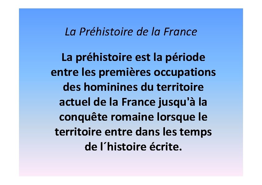 La Préhistoire de la France La préhistoire est la période entre les premières occupations