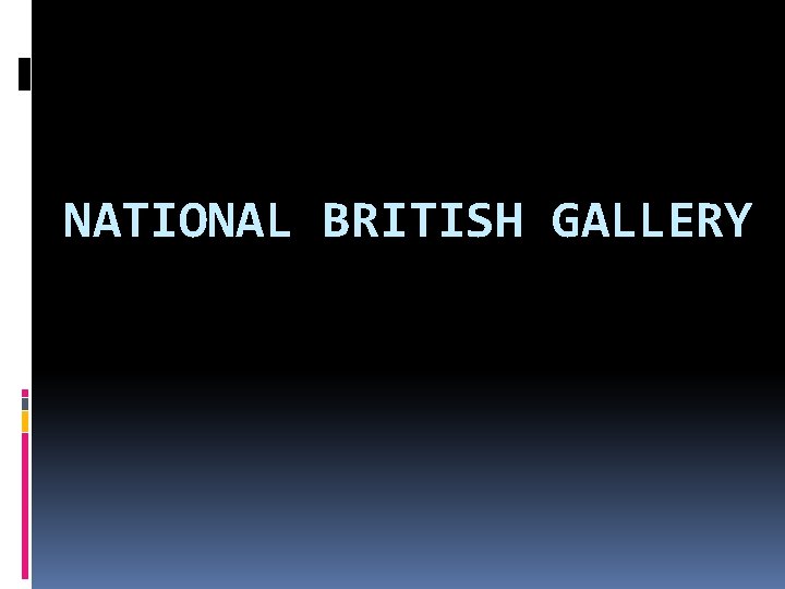 NATIONAL BRITISH GALLERY 