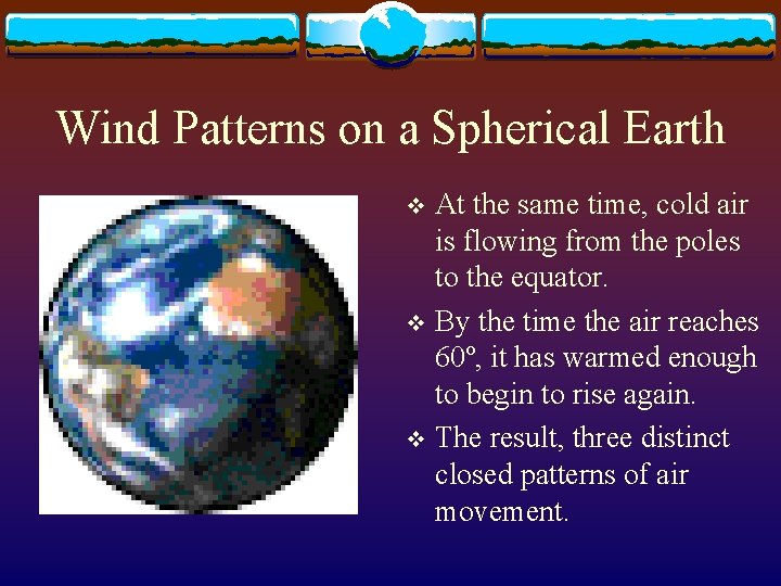 Wind Patterns on a Spherical Earth At the same time, cold air is flowing