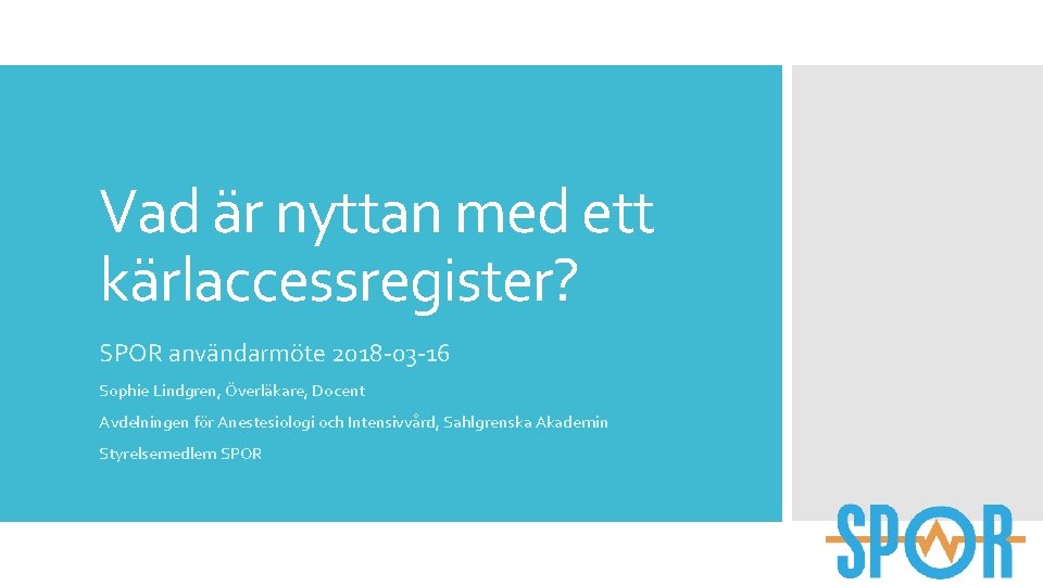 Vad är nyttan med ett kärlaccessregister? SPOR användarmöte 2018 -03 -16 Sophie Lindgren, Överläkare,