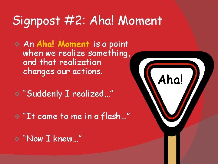 Signpost #2: Aha! Moment v An Aha! Moment is a point when we realize Signpost #2: Aha! Moment v An Aha! Moment is a point when we realize