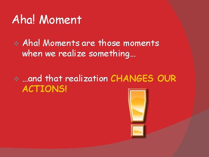 Aha! Moment v Aha! Moments are those moments when we realize something… v …and Aha! Moment v Aha! Moments are those moments when we realize something… v …and
