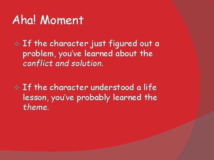 Aha! Moment v If the character just figured out a problem, you’ve learned about Aha! Moment v If the character just figured out a problem, you’ve learned about