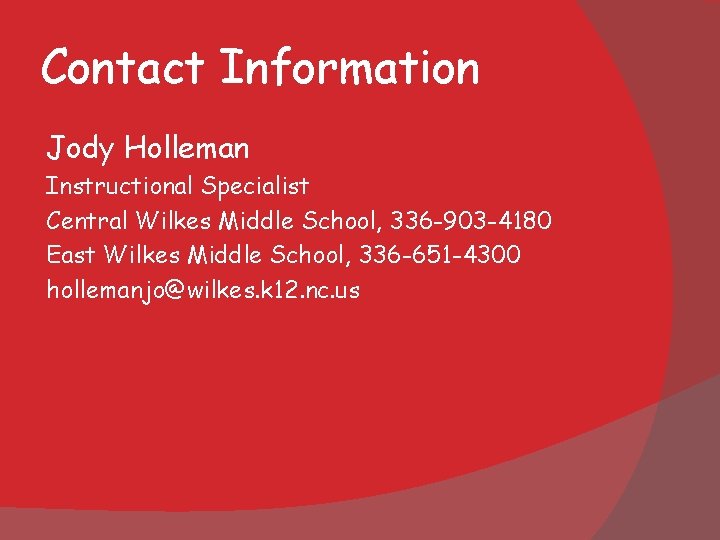 Contact Information Jody Holleman Instructional Specialist Central Wilkes Middle School, 336 -903 -4180 East Contact Information Jody Holleman Instructional Specialist Central Wilkes Middle School, 336 -903 -4180 East