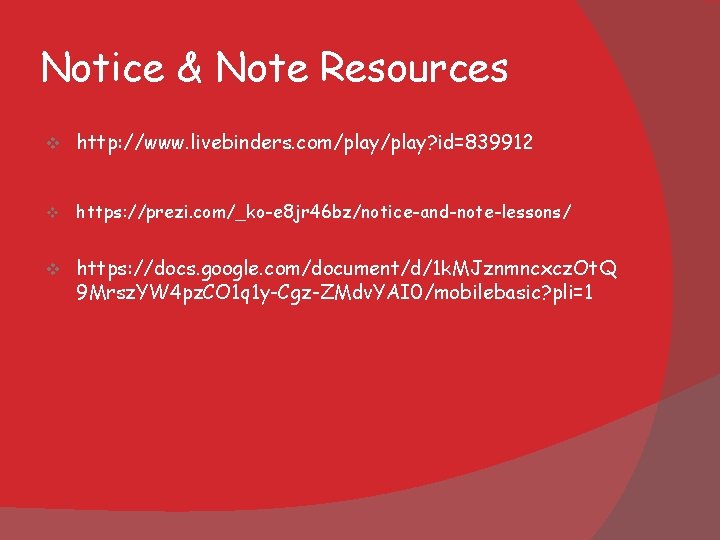 Notice & Note Resources v http: //www. livebinders. com/play? id=839912 v https: //prezi. com/_ko-e Notice & Note Resources v http: //www. livebinders. com/play? id=839912 v https: //prezi. com/_ko-e