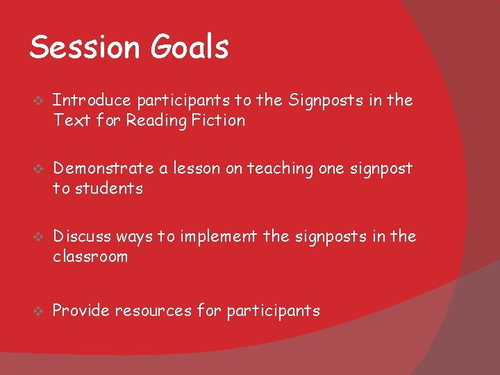 Session Goals v Introduce participants to the Signposts in the Text for Reading Fiction Session Goals v Introduce participants to the Signposts in the Text for Reading Fiction