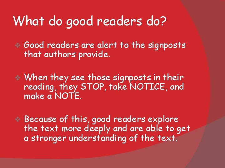 What do good readers do? v Good readers are alert to the signposts that What do good readers do? v Good readers are alert to the signposts that