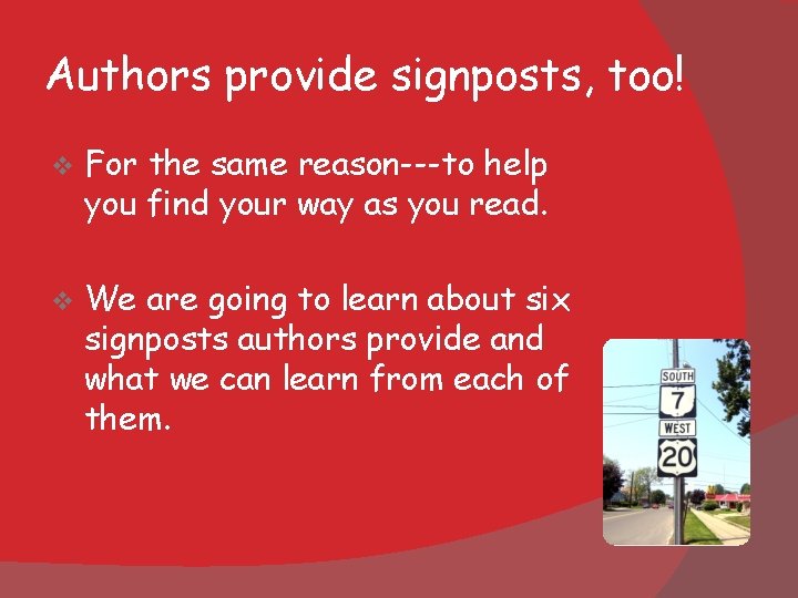 Authors provide signposts, too! v For the same reason---to help you find your way Authors provide signposts, too! v For the same reason---to help you find your way