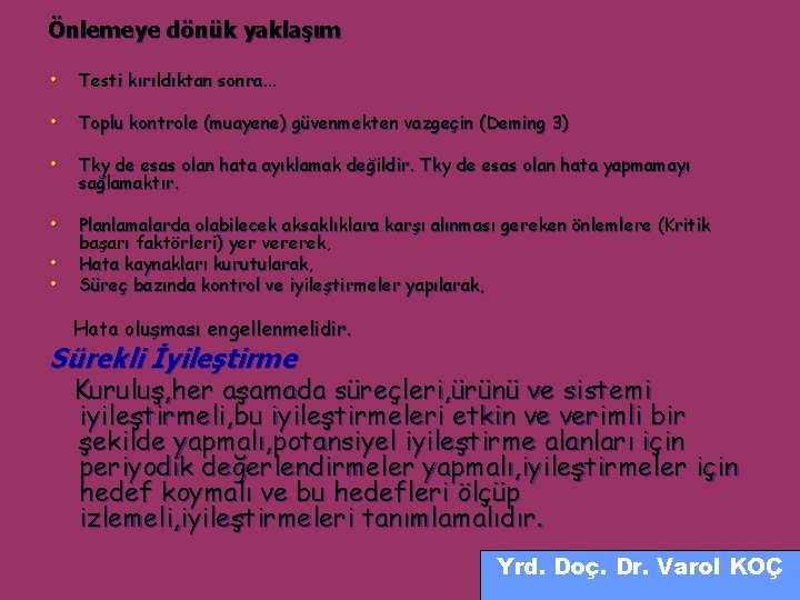 Önlemeye dönük yaklaşım • Testi kırıldıktan sonra. . . • Toplu kontrole (muayene) güvenmekten