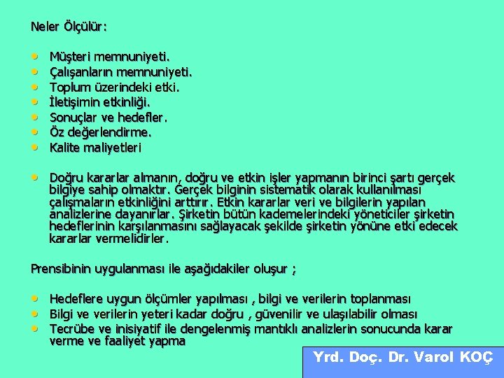 Neler Ölçülür: • • Müşteri memnuniyeti. Çalışanların memnuniyeti. Toplum üzerindeki etki. İletişimin etkinliği. Sonuçlar