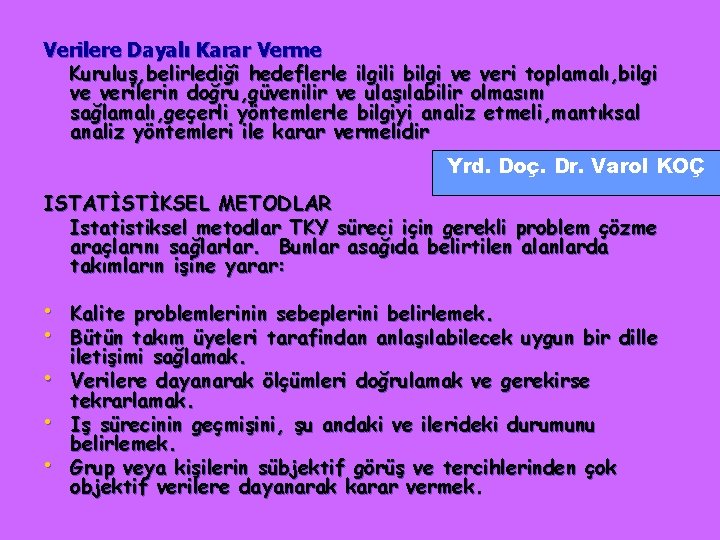 Verilere Dayalı Karar Verme Kuruluş, belirlediği hedeflerle ilgili bilgi ve veri toplamalı, bilgi ve