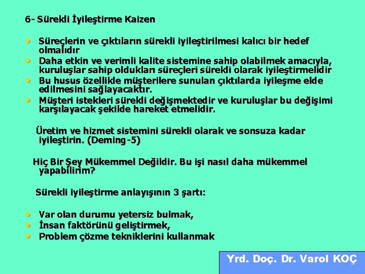 6 - Sürekli İyileştirme Kaizen • Süreçlerin ve çıktıların sürekli iyileştirilmesi kalıcı bir hedef