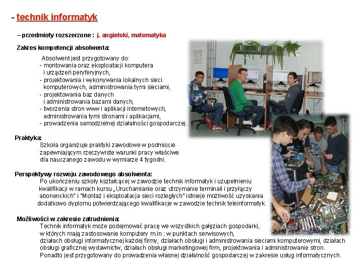 - technik informatyk – przedmioty rozszerzone : j. angielski, matematyka Zakres kompetencji absolwenta: Absolwent