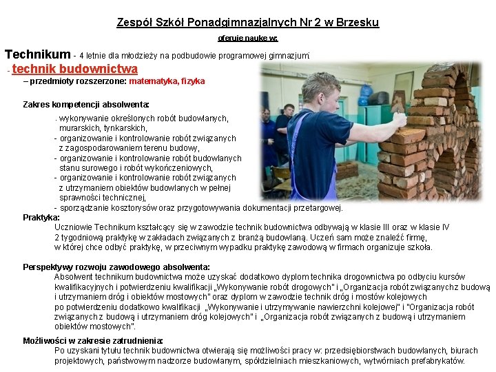 Zespół Szkół Ponadgimnazjalnych Nr 2 w Brzesku oferuje naukę w: Technikum - 4 letnie