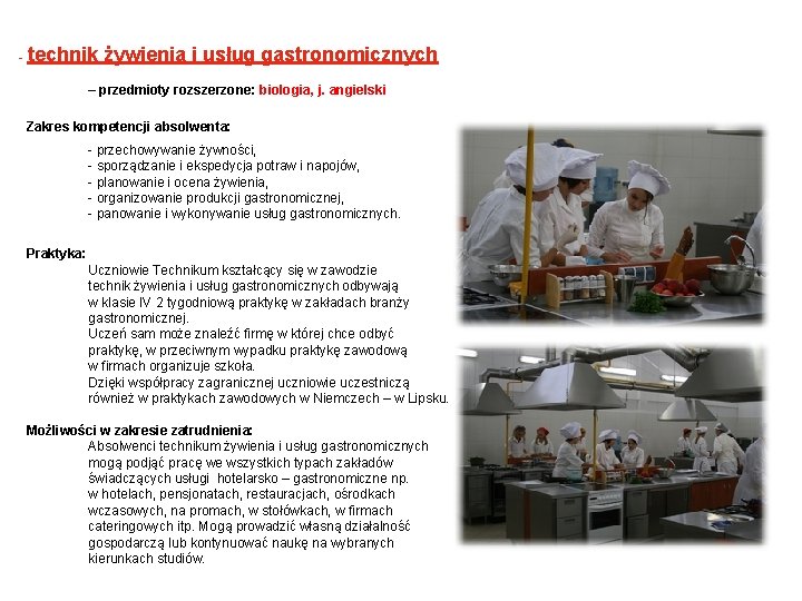 - technik żywienia i usług gastronomicznych – przedmioty rozszerzone: biologia, j. angielski Zakres kompetencji