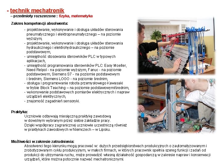 - technik mechatronik – przedmioty rozszerzone : fizyka, matematyka Zakres kompetencji absolwenta: - projektowanie,