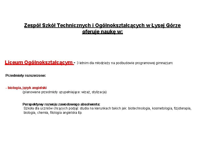 Zespół Szkół Technicznych i Ogólnokształcących w Łysej Górze oferuje naukę w: Liceum Ogólnokształcącym -