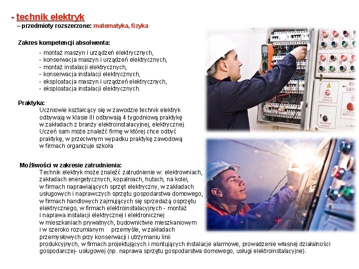 - technik elektryk – przedmioty rozszerzone: matematyka, fizyka Zakres kompetencji absolwenta: - montaż maszyn