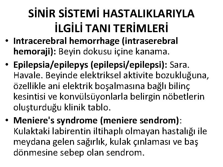 SİNİR SİSTEMİ HASTALIKLARIYLA İLGİLİ TANI TERİMLERİ • Intracerebral hemorrhage (intraserebral hemoraji): Beyin dokusu içine