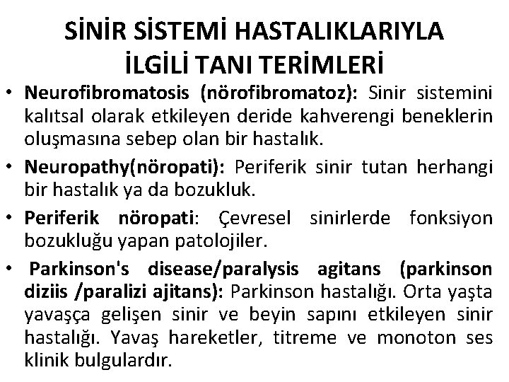 SİNİR SİSTEMİ HASTALIKLARIYLA İLGİLİ TANI TERİMLERİ • Neurofibromatosis (nörofibromatoz): Sinir sistemini kalıtsal olarak etkileyen