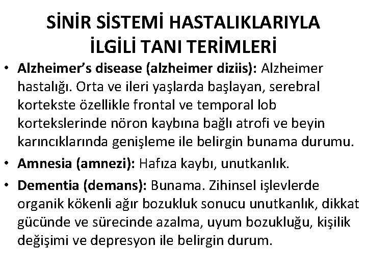 SİNİR SİSTEMİ HASTALIKLARIYLA İLGİLİ TANI TERİMLERİ • Alzheimer’s disease (alzheimer diziis): Alzheimer hastalığı. Orta