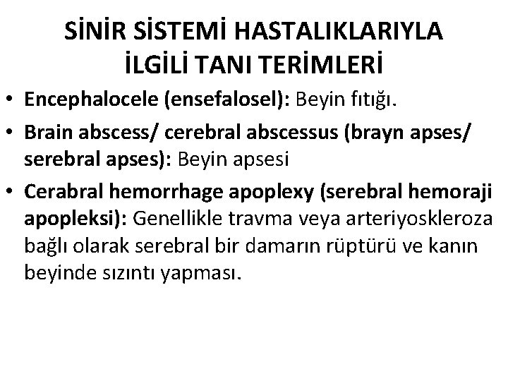 SİNİR SİSTEMİ HASTALIKLARIYLA İLGİLİ TANI TERİMLERİ • Encephalocele (ensefalosel): Beyin fıtığı. • Brain abscess/