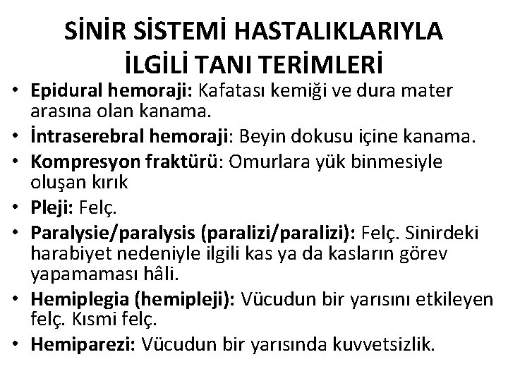 SİNİR SİSTEMİ HASTALIKLARIYLA İLGİLİ TANI TERİMLERİ • Epidural hemoraji: Kafatası kemiği ve dura mater