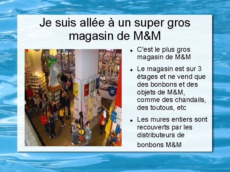 Je suis allée à un super gros magasin de M&M C'est le plus gros