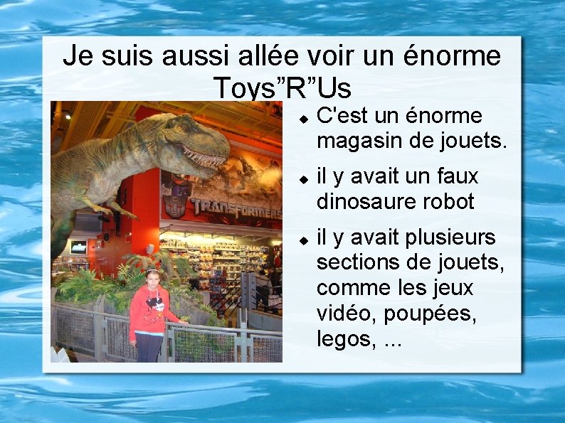 Je suis aussi allée voir un énorme Toys”R”Us C'est un énorme magasin de jouets.