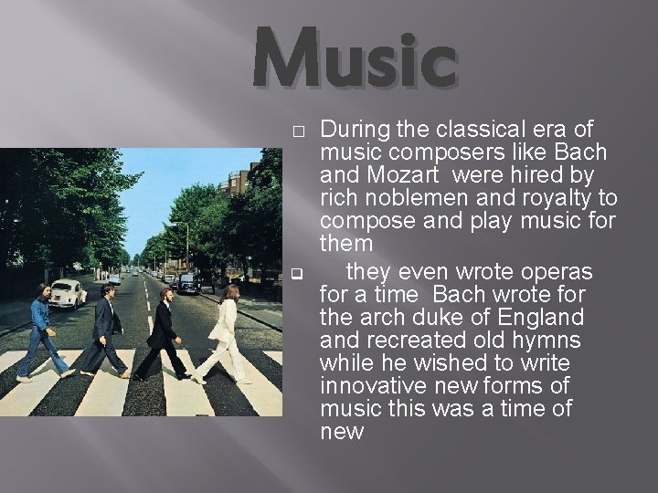 Music � q During the classical era of music composers like Bach and Mozart