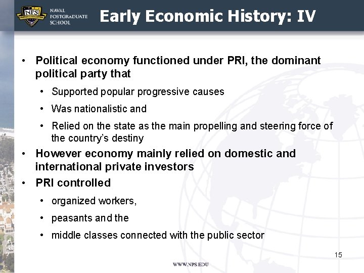 Early Economic History: IV • Political economy functioned under PRI, the dominant political party