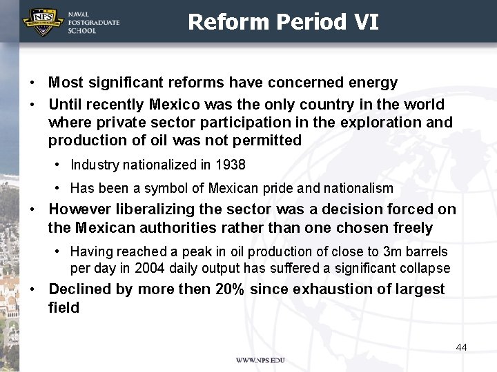 Reform Period VI • Most significant reforms have concerned energy • Until recently Mexico