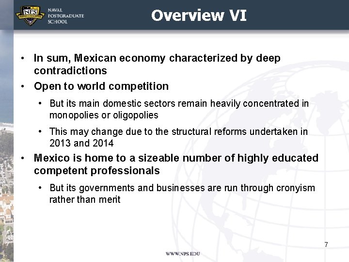 Overview VI • In sum, Mexican economy characterized by deep contradictions • Open to