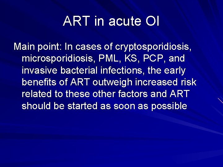 ART in acute OI Main point: In cases of cryptosporidiosis, microsporidiosis, PML, KS, PCP,