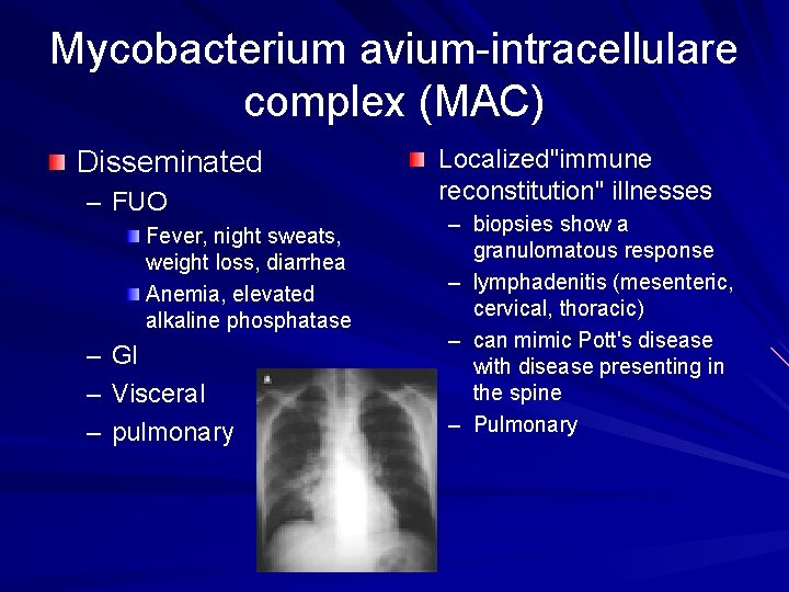 Mycobacterium avium-intracellulare complex (MAC) Disseminated – FUO Fever, night sweats, weight loss, diarrhea Anemia,