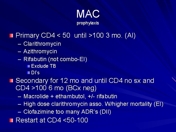 MAC prophylaxis Primary CD 4 < 50 until >100 3 mo. (AI) – Clarithromycin