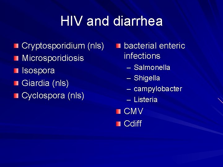 HIV and diarrhea Cryptosporidium (nls) Microsporidiosis Isospora Giardia (nls) Cyclospora (nls) bacterial enteric infections