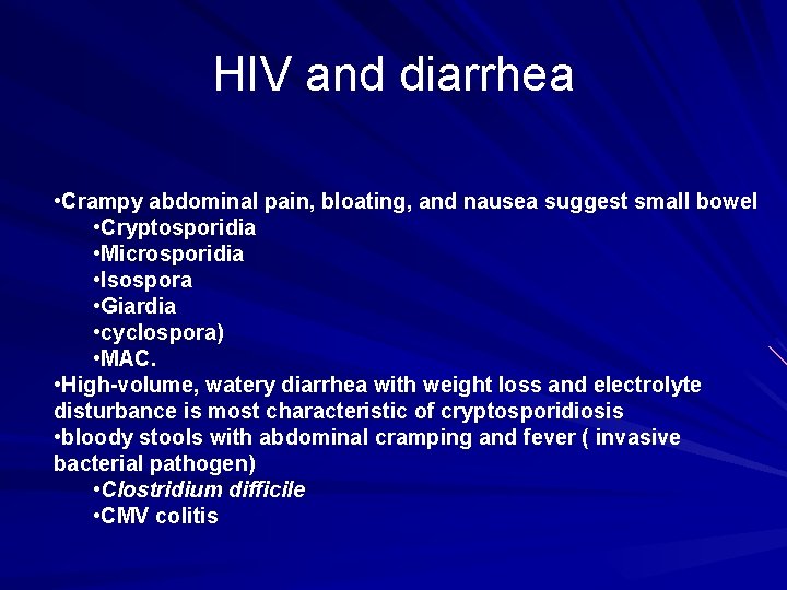 HIV and diarrhea • Crampy abdominal pain, bloating, and nausea suggest small bowel •