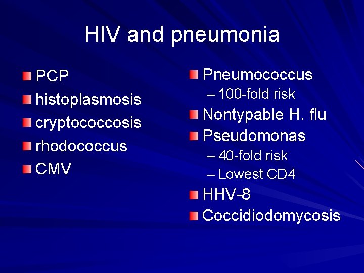HIV and pneumonia PCP histoplasmosis cryptococcosis rhodococcus CMV Pneumococcus – 100 -fold risk Nontypable