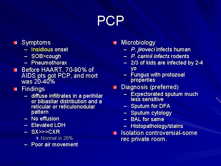 PCP Symptoms – Insidious onset – SOB>cough – Pneumothorax Before HAART, 70 -90% of