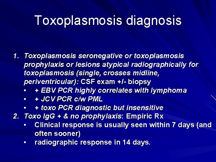 Toxoplasmosis diagnosis 1. Toxoplasmosis seronegative or toxoplasmosis prophylaxis or lesions atypical radiographically for toxoplasmosis